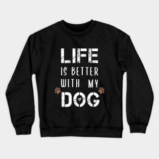 Life Is Better With My Dog Funny T-Shirts Dog Lovers Gift For Men Gift For Women Crewneck Sweatshirt